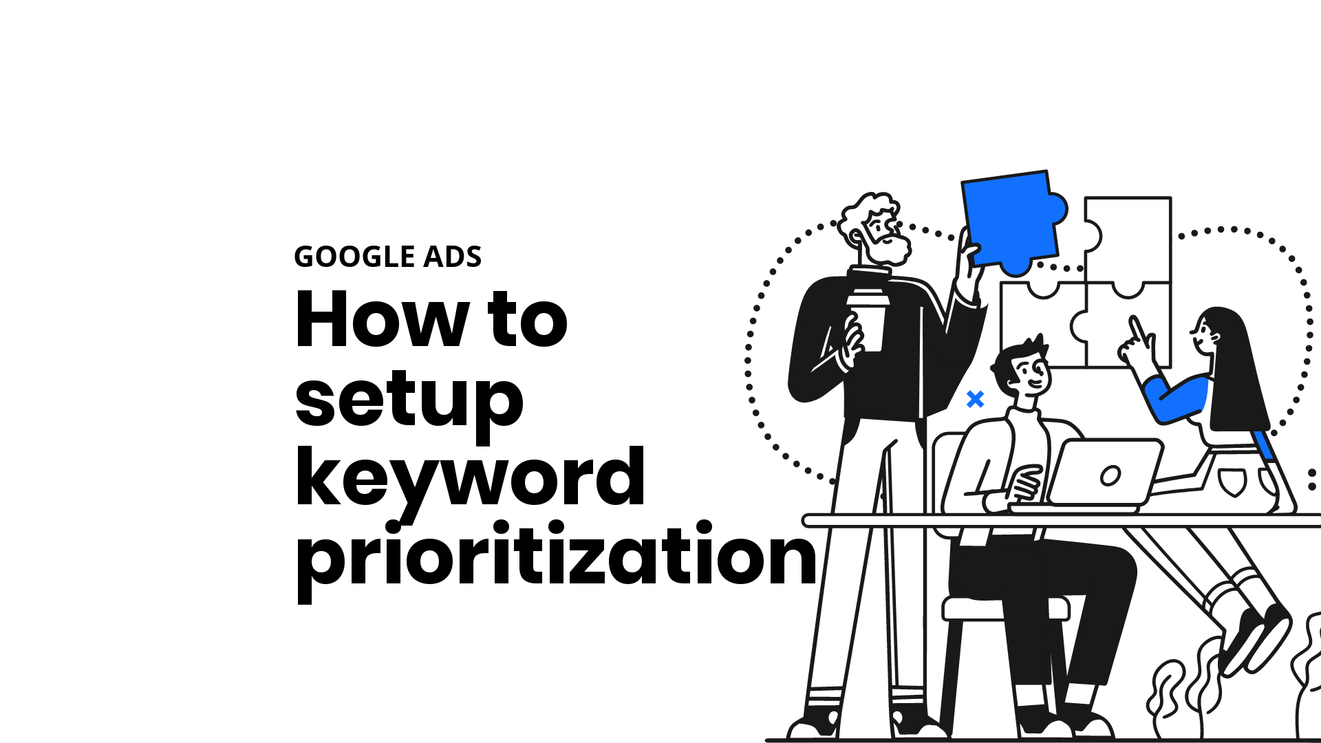 How to setup keyword prioritisation in Google ads How to setup keyword prioritisation in Google ads
