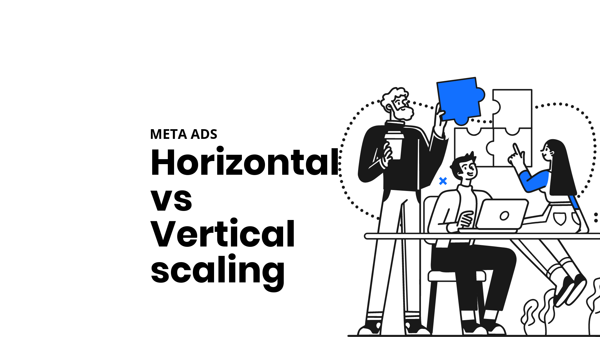 Horizontal vs Vertical scaling in META ADS | Guide | PPC Panos